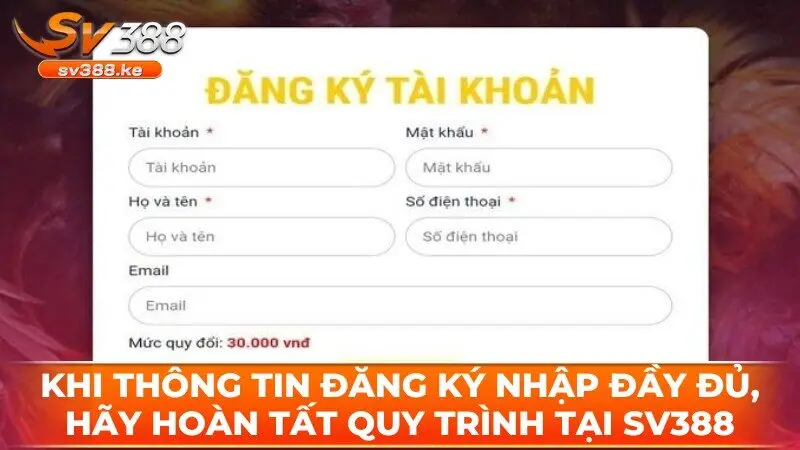 Khi thông tin đăng ký nhập đầy đủ, hãy hoàn tất quy trình tại SV388